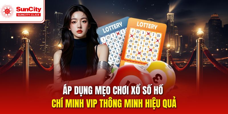 Áp dụng mẹo chơi Xổ số Hồ Chí Minh Vip thông minh hiệu quả