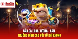 Bắn Cá Long Vương – Cuộc Săn Thưởng Với Hỏa Lực Mạnh