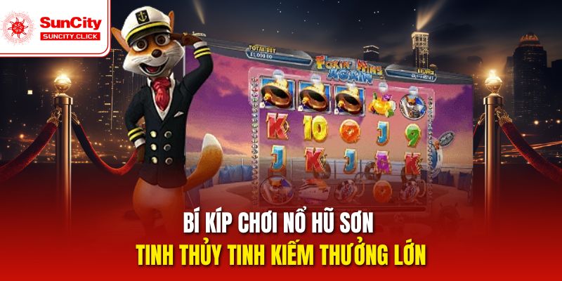 Bí kíp chơi nổ hũ Sơn Tinh Thủy Tinh kiếm thưởng lớn