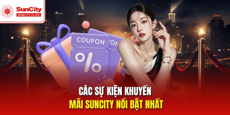 Các sự kiện khuyến mãi Suncity nổi bật nhất