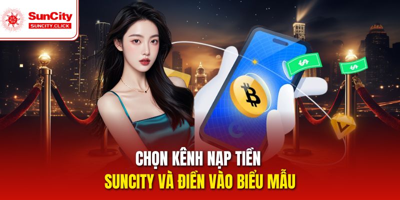 Điền chính xác thông tin vào form nạp tiền Suncity theo hướng dẫn.