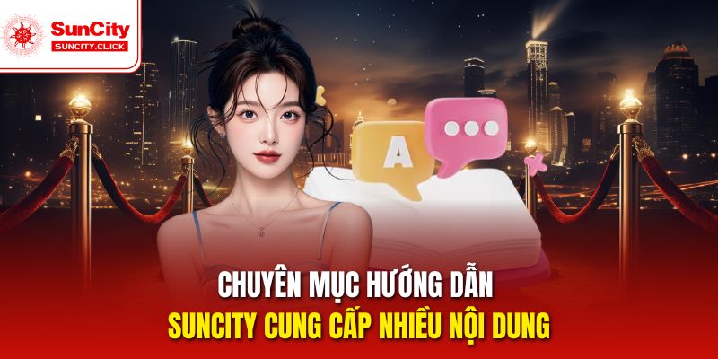 Chuyên mục hướng dẫn Suncity cung cấp nhiều nội dung