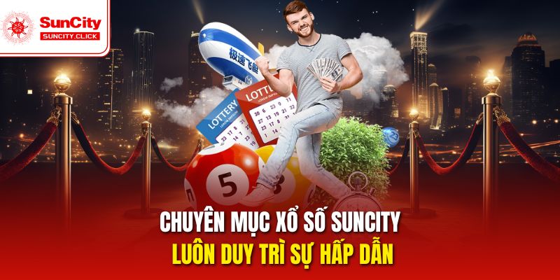 Chuyên mục xổ số Suncity luôn duy trì sự hấp dẫn
