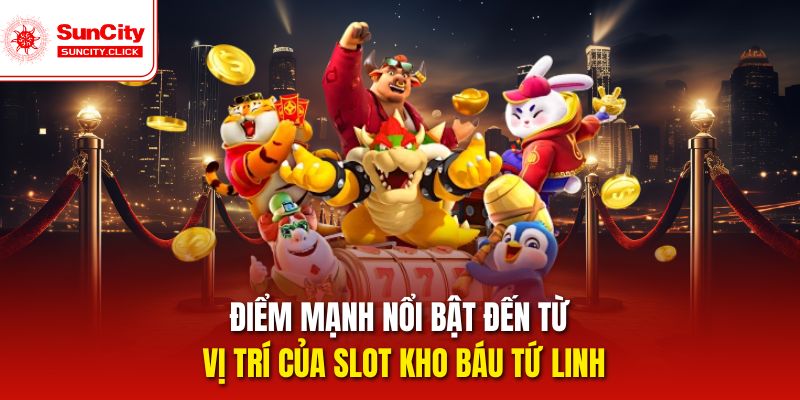Slot Kho Báu Tứ Linh sở hữu vị trí dễ tiếp cận trong sảnh game.