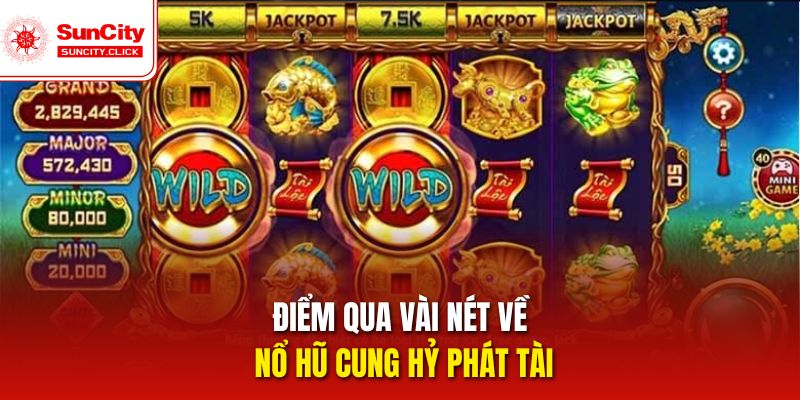 Điểm qua vài nét về nổ hũ Cung Hỷ Phát Tài