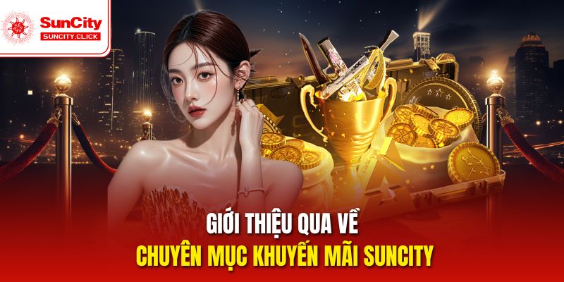 Giới thiệu qua về chuyên mục khuyến mãi Suncity