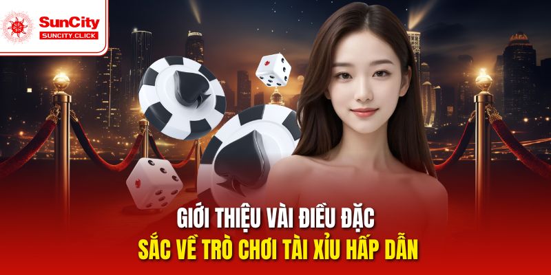 Tổng quan đôi nét đặc biệt về tựa game tài xỉu cực hot