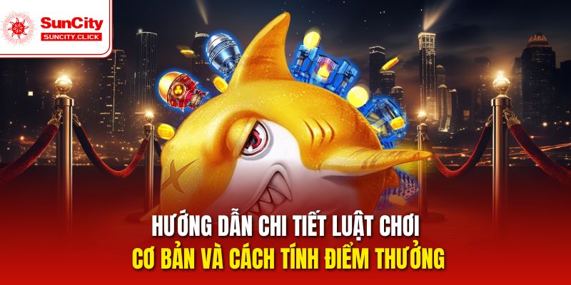 Hướng dẫn chi tiết luật chơi cơ bản và cách tính điểm thưởng