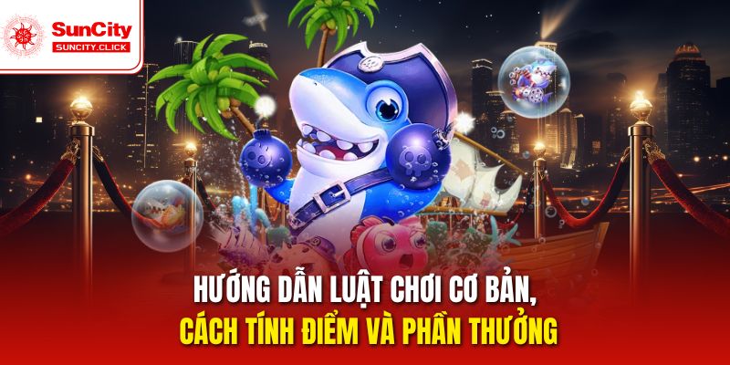 Hướng dẫn luật chơi cơ bản, cách tính điểm và phần thưởng