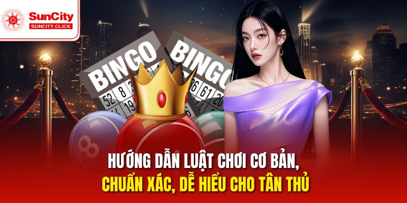 Hướng dẫn luật chơi cơ bản, chuẩn xác, dễ hiểu cho tân thủ