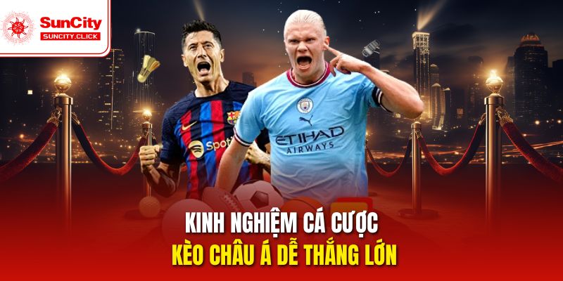 Chiến thuật cá cược kèo châu Á dễ thắng lớn