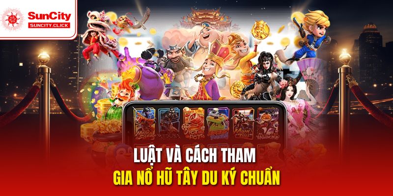 Cách tham gia nổ hũ Tây Du Ký rõ ràng, không phức tạp.