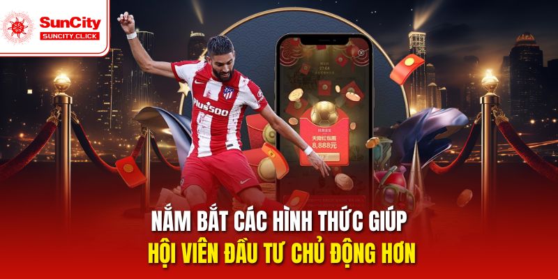 Nắm bắt các hình thức giúp hội viên đầu tư chủ động hơn