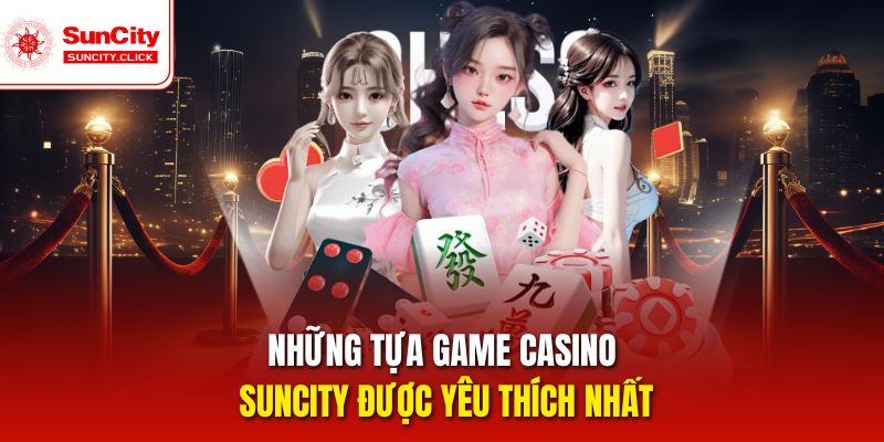 Casino Suncity cung cấp nhiều tựa game live được ưa chuộng.