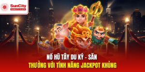 Nổ Hũ Tây Du Ký – Jackpot Lớn, Chơi Càng Cuốn