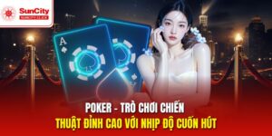 Poker Suncity – Luật Chuẩn, Chiến Thuật Hay