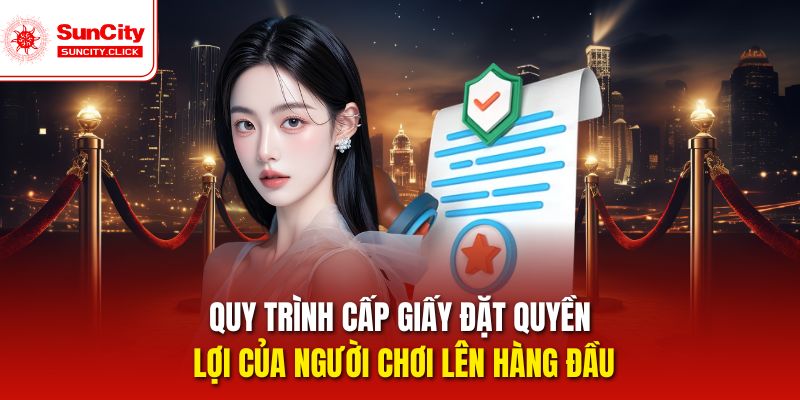 Quy trình cấp giấy đặt quyền lợi của người chơi lên hàng đầu