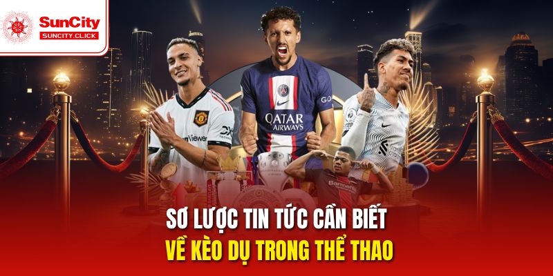 Sơ lược tin tức cần biết về kèo dụ trong thể thao
