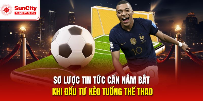 Sơ lược tin tức cần nắm bắt khi đầu tư kèo tuồng thể thao