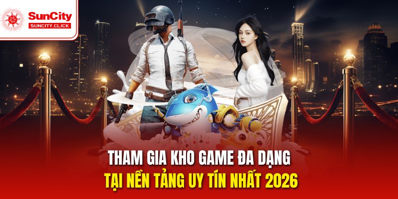 Tham gia kho game đa dạng tại nền tảng uy tín nhất 2026