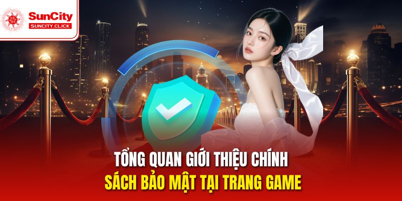 Suncity công bố chính sách bảo mật rõ ràng ngay tại trang game.