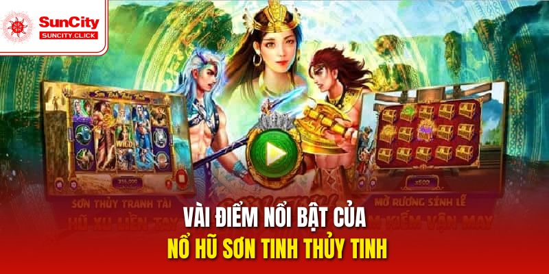 Vài điểm nổi bật của nổ hũ Sơn Tinh Thủy Tinh