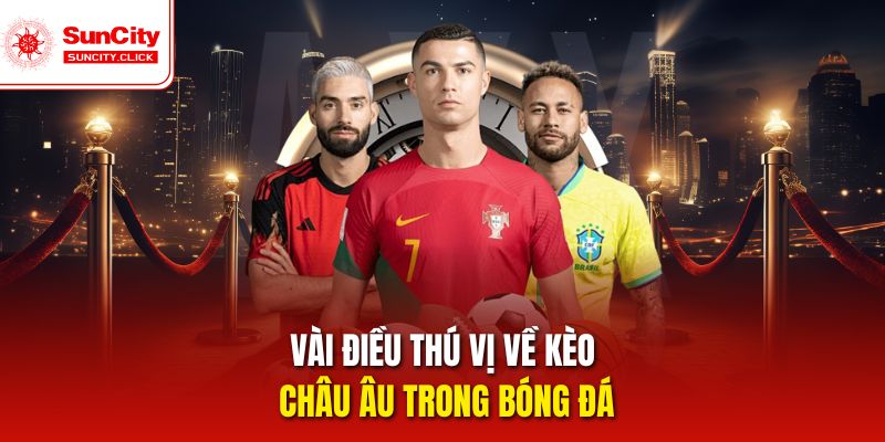 Vài điều thú vị về kèo châu Âu trong bóng đá