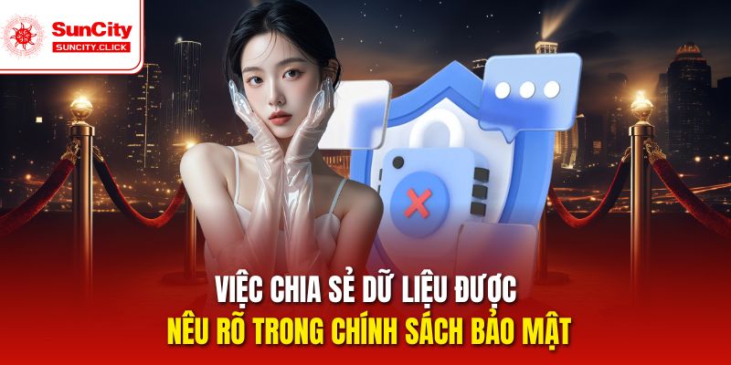 Việc chia sẻ dữ liệu được nêu rõ trong chính sách bảo mật